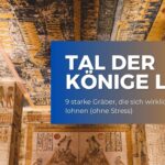 Tal der Könige Luxor: 9 starke Gräber, die sich wirklich lohnen (ohne Stress)